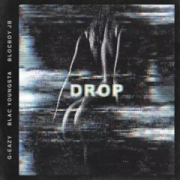 G-Eazy - Drop ft. Blac Youngsta & BlocBoy JB